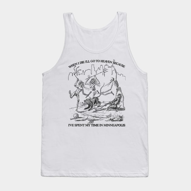 When I Die I'll Go To Heaven Because I've Spent My Time in Minneapolis Tank Top by darklordpug